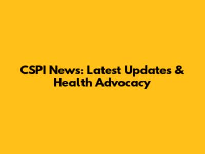CSPI News: Latest Updates & Health Advocacy