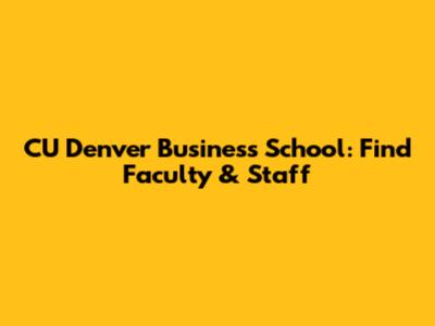 CU Denver Business School: Find Faculty & Staff