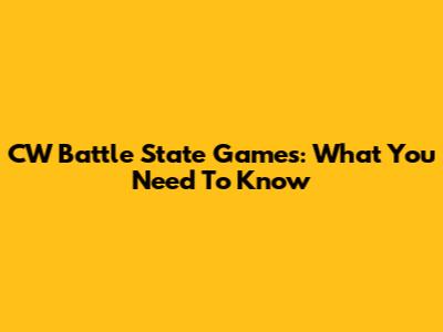 CW Battle State Games: What You Need To Know