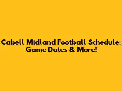 Cabell Midland Football Schedule: Game Dates & More!
