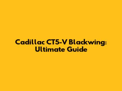 Cadillac CT5-V Blackwing: Ultimate Guide