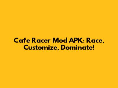Cafe Racer Mod APK: Race, Customize, Dominate!
