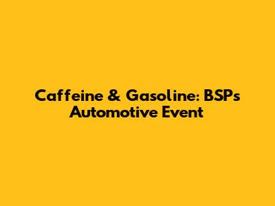 Caffeine & Gasoline: BSP's Automotive Event