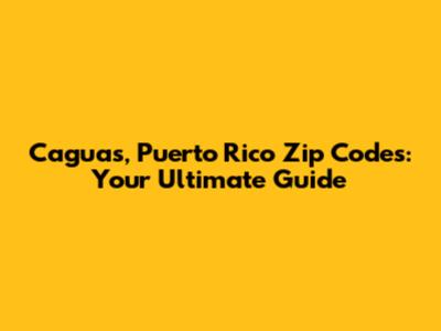 Caguas, Puerto Rico Zip Codes: Your Ultimate Guide