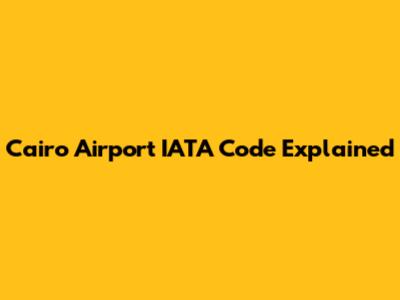 Cairo Airport IATA Code Explained