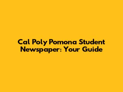 Cal Poly Pomona Student Newspaper: Your Guide