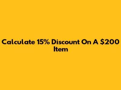 Calculate 15% Discount On A $200 Item