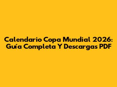 Calendario Copa Mundial 2026: Guía Completa Y Descargas PDF