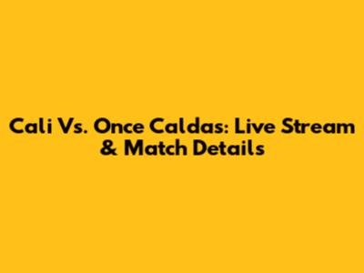 Cali Vs. Once Caldas: Live Stream & Match Details
