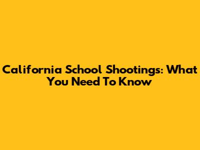 California School Shootings: What You Need To Know