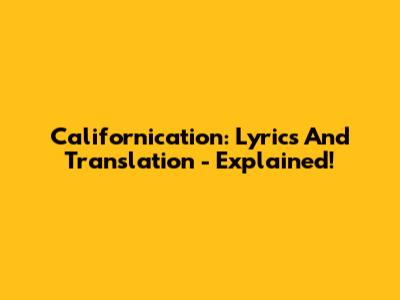 Californication: Lyrics And Translation - Explained!