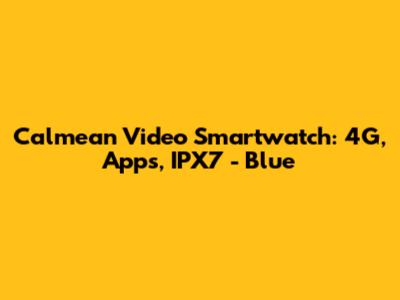Calmean Video Smartwatch: 4G, Apps, IPX7 - Blue