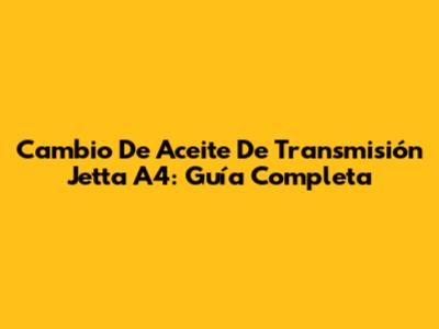 Cambio De Aceite De Transmisión Jetta A4: Guía Completa