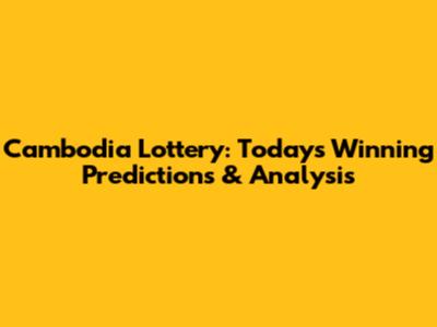 Cambodia Lottery: Today's Winning Predictions & Analysis