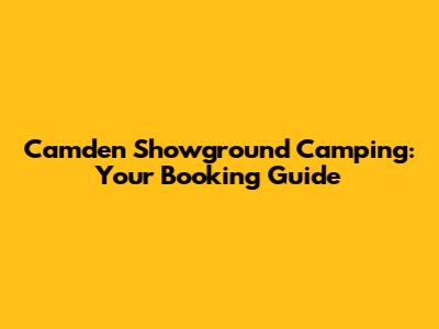 Camden Showground Camping: Your Booking Guide