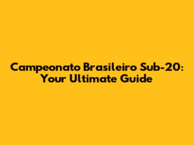 Campeonato Brasileiro Sub-20: Your Ultimate Guide