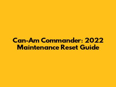 Can-Am Commander: 2022 Maintenance Reset Guide