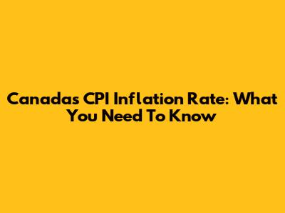 Canada's CPI Inflation Rate: What You Need To Know