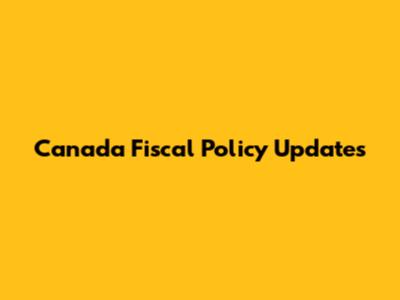 Canada Fiscal Policy Updates
