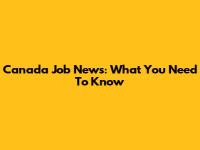 Canada Job News: What You Need To Know