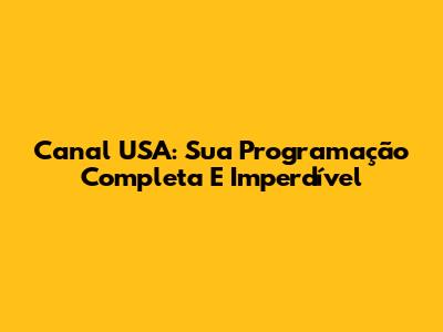 Canal USA: Sua Programação Completa E Imperdível