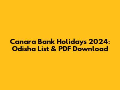 Canara Bank Holidays 2024: Odisha List & PDF Download