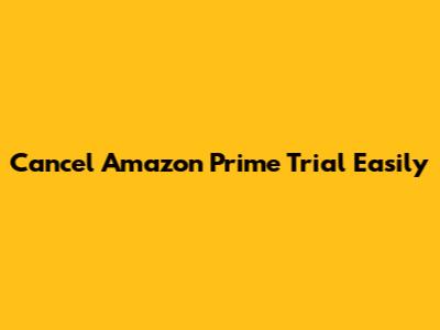 Cancel Amazon Prime Trial Easily
