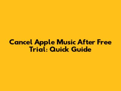 Cancel Apple Music After Free Trial: Quick Guide