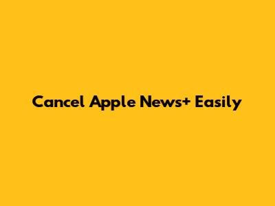 Cancel Apple News+ Easily