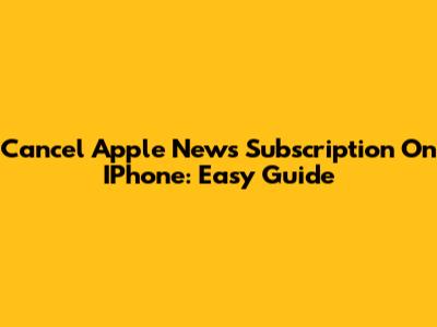 Cancel Apple News Subscription On IPhone: Easy Guide