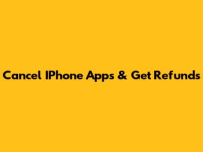 Cancel IPhone Apps & Get Refunds