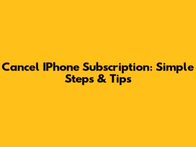 Cancel IPhone Subscription: Simple Steps & Tips