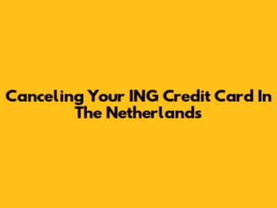 Canceling Your ING Credit Card In The Netherlands