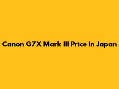 Canon G7X Mark III Price In Japan