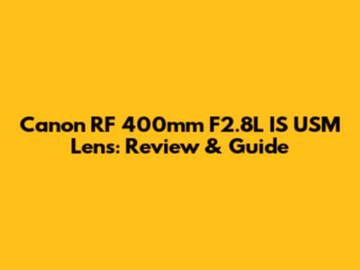 Canon RF 400mm F2.8L IS USM Lens: Review & Guide