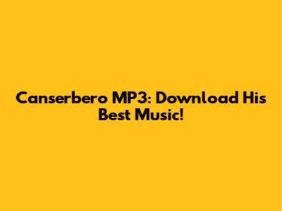 Canserbero MP3: Download His Best Music!