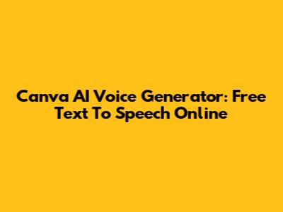 Canva AI Voice Generator: Free Text To Speech Online