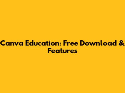 Canva Education: Free Download & Features