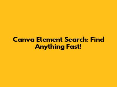 Canva Element Search: Find Anything Fast!
