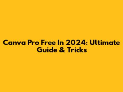 Canva Pro Free In 2024: Ultimate Guide & Tricks