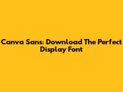 Canva Sans: Download The Perfect Display Font