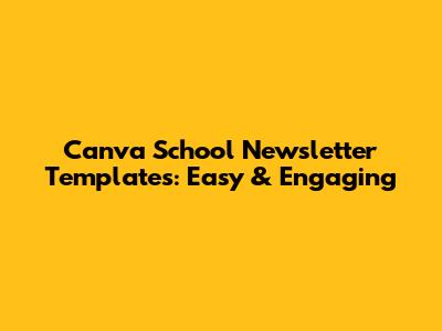 Canva School Newsletter Templates: Easy & Engaging