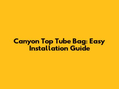 Canyon Top Tube Bag: Easy Installation Guide