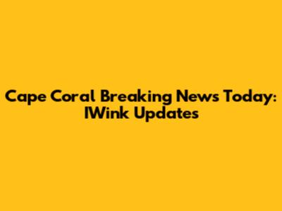 Cape Coral Breaking News Today: IWink Updates