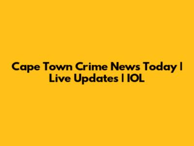 Cape Town Crime News Today | Live Updates | IOL