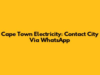 Cape Town Electricity: Contact City Via WhatsApp