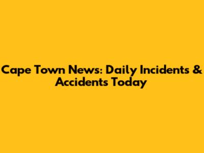 Cape Town News: Daily Incidents & Accidents Today