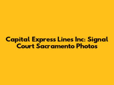 Capital Express Lines Inc: Signal Court Sacramento Photos