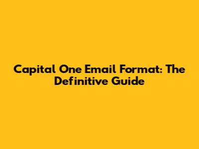 Capital One Email Format: The Definitive Guide