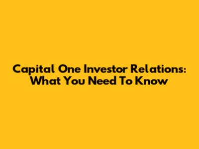 Capital One Investor Relations: What You Need To Know